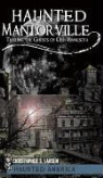 C. S. Larsen, Christopher S. Larsen - Haunted Mantorville: Trailing the Ghosts of Old Minnesota