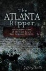 Jeffery Wells, Jeffrey C. Wells - The Atlanta Ripper: The Unsolved Case of the Gate City's Most Infamous Murders