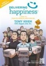 Tony Hsieh, Rob Ten Pas, Nadja Baer - Delivering Happiness