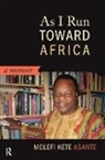Molefi Kete Asante, Asante Molefi Kete - As I Run Toward Africa