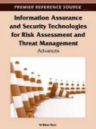 Te-Shun Chou - Information Assurance and Security Technologies for Risk Assessment and Threat Management