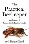 Michael Bush - The Practical Beekeeper Volume II Intermediate Beekeeping Naturally