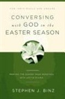 Stephen J. Binz, Steve Binz - Conversing with God in the Easter Season: Praying the Sunday Mass Readings with Lectio Divina