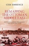 Emrence, Cem Emrence - Remapping the Ottoman Middle East