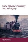 John Hudson, John A. Hudson, Colin A Russell, Colin a Hudson Russell, Colin A. Russell, Colin A. Hudson Russell... - Early Railway Chemistry and Its Legacy