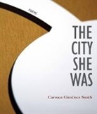 Carmen Gimenez Smith, Carmen Giménez Smith, Carmen Gim Smith, Carmen Gim¿z Smith, Carmen Gimenez Smith, Carmen Giminez Smith - The City She Was