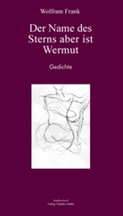 Wolfram Frank - Der Name des Sterns aber ist Wermut