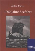 Anton Mayer - 1000 Jahre Seefahrt