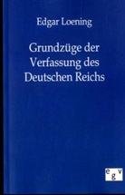Edgar Loening - Grundzüge der Verfassung des Deutschen Reichs