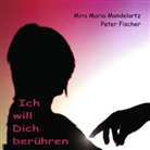 Pete Fischer, Peter Fischer, Mira Maria Mandelartz - Ich will Dich berühren