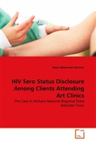 Bazie Mekonnen Berihun - HIV Sero Status Disclosure Among Clients Attending Art Clinics