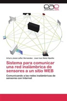 Arturo Jesú Laflor Hernandez, Arturo Jesús Laflor Hernandez, JUA NIETO HIPOLITO, Juan Ivan Nieto Hipolito - Sistema para comunicar una red inalámbrica de sensores a un sitio WEB