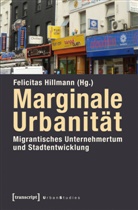 Felicita Hillmann, Felicitas Hillmann - Marginale Urbanität: Migrantisches Unternehmertum und Stadtentwicklung