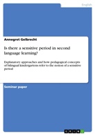 Annegret Gelbrecht - Is there a sensitive period in second language learning?