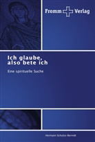 Hermann Schulze-Berndt, Schulze-Berrndt, Hermann Schulze-Berrndt - Ich glaube, also bete ich