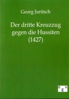 Georg Juritsch - Der dritte Kreuzzug gegen die Hussiten (1427)