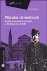 Luca Scarlini - Ritratti Dimenticati: Profili Di Scrittori E Artisti a Firenze Dal Mondo