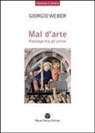 Giorgio Weber - Mal D'Arte: Patologo Tra Gli Artisti
