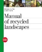 Michela De Poli, Guido Incerti, Incerti Guido, Michela De Poli, Luca Molinari - Manual of Recycled Landscapes