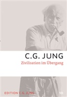 C G Jung, C. G. Jung, C.G. Jung, Carl G Jung, Carl G. Jung - Gesammelte Werke - 10: Zivilisation im Übergang
