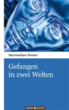 Maximilian Wentz, Wentz Maximilian - Gefangen in zwei Welten