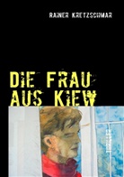 Rainer Kretzschmar - Die Frau aus Kiew