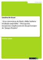 Caroline De Groot, Caroline De Groot - "[L]a convivencia de Raúl y Billie hubiera resultado imposible." - Percepción, recepción e implicación de dos personajes de "Juegos florales"