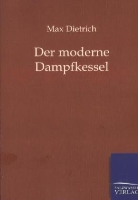 Max Dietrich - Der moderne Dampfkessel