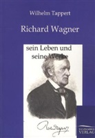 Wilhelm Tappert - Richard Wagner - sein Leben und seine Werke