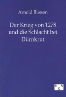 Arnold Busson - Der Krieg von 1278 und die Schlacht bei Dürnkrut