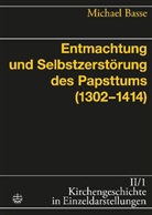 Michael Basse, Ulrich Gäbler, Gert Haendler, Johannes Schilling - Kirchengeschichte in Einzeldarstellungen - 2/1: Entmachtung und Selbstzerstörung des Papsttums (1302-1414)