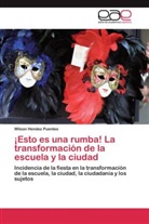 Wilson Hendez Puentes - ¡Esto es una rumba! La transformación de la escuela y la ciudad