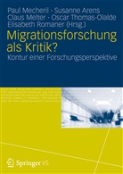 Susanne Arens, MECHERI, Paul Mecheril, Claus Melter, Claus Melter u a, Elisabeth Romaner... - Migrationsforschung als Kritik?