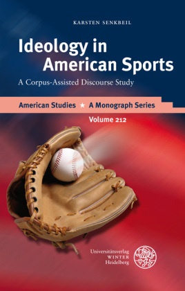 Karsten Senkbeil - Ideology in American Sports - A Corpus-Assisted Discourse Study. Dissertationsschrift
