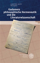 Carste Dutt, Carsten Dutt - Gadamers philosophische Hermeneutik und die Literaturwissenschaft