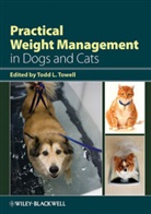 Towell, Tl Towell, Todd L. Towell, Tod L Towell, Todd L Towell, Todd L Towell... - Practical Weight Management in Dogs and Cats