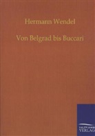 Hermann Wendel - Von Belgrad bis Buccari