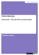 Viktoria Woziwoda - Klebstoffe - Was die Welt zusammenhält