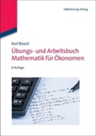 Karl Bosch - Übungs- und Arbeitsbuch Mathematik für Ökonomen