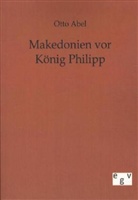 Otto Abel - Makedonien vor König Philipp