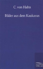 C von Hahn, C. Von Hahn, Carl Von Hahn, C. von Hahn - Bilder aus dem Kaukasus