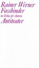 Rainer W Fassbinder, Rainer W. Fassbinder, Rainer Werner Fassbinder - Antiteater