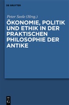 Pete Seele, Peter Seele - Ökonomie, Politik und Ethik in der praktischen Philosophie der Antike
