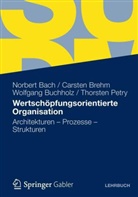 Norber Bach, Norbert Bach, Carste Brehm, Carsten Brehm, Carsten R. Brehm, Wolfgang Buchholz... - Wertschöpfungsorientierte Organisation