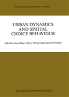 J. Hauer, Harry J. P. Timmermans, Harry J.P. Timmermans, N. Wrigley - Urban Dynamics and Spatial Choice Behaviour