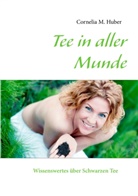 Cornelia M. Huber, Corneli M Huber, Cornelia M Huber - Tee in aller Munde
