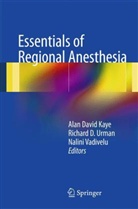 Alan D. Kaye, Alan David Kaye, Richard D. Urman, Nalini Vadivelu - Essentials of Regional Anesthesia
