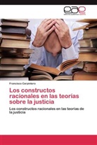Francisco Carpintero - Los constructos racionales en las teorías sobre la justicia