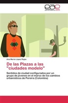 Ana María López Rojas - De las Plazas a las "ciudades modelo"