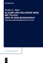 Stefan S Jäger, Stefan S. Jäger - Glaube und Religiöse Rede bei Tillich und im Shin-Buddhismus